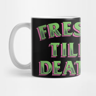 FRESH TILL DEATH Mug